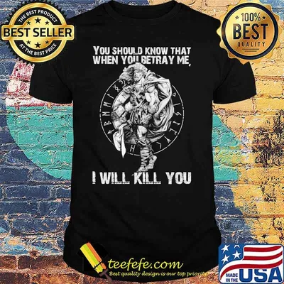 You Should Know That When You Betray Me I Will Kill You God Shirt