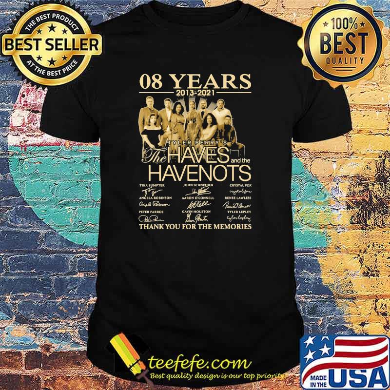 08 Years 2013 2021 The Haves Have Nots Thank You For The Memories Signature Shirt