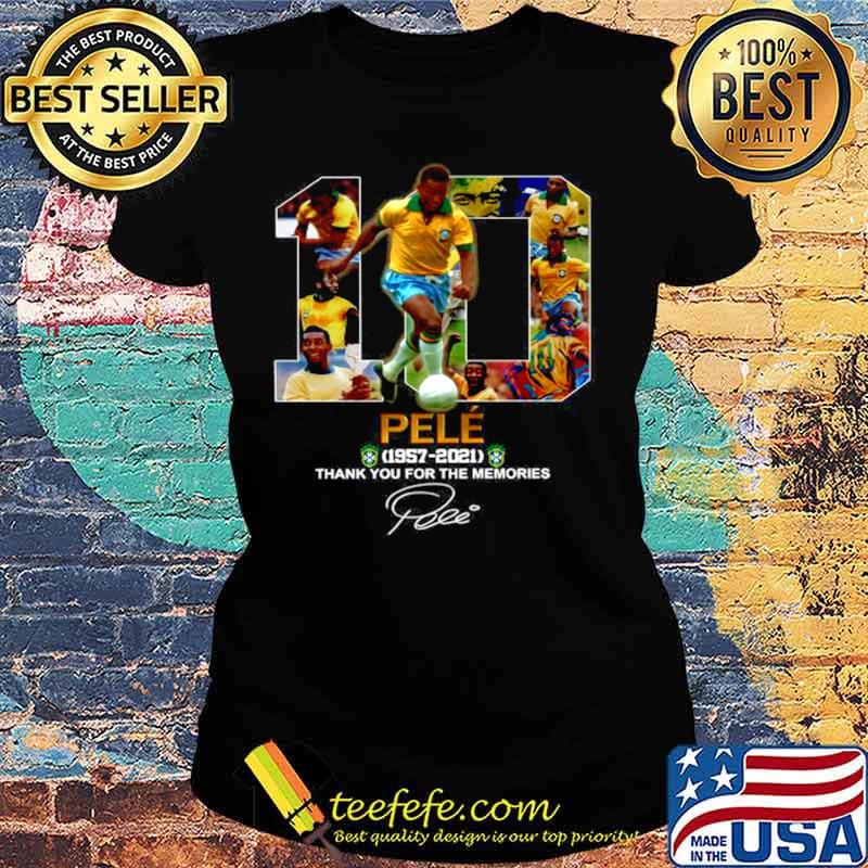 10 Pele 1957 2021 Thank You For The Memories Signature Ladies tee 10 Pele 1957 2021 Thank You For The Memories Signature Ladies tee