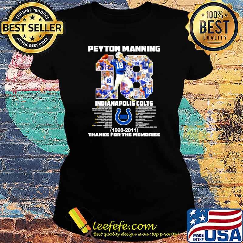 18 Peyton Manning Indianapolis Colts 1998 2011 thanks you the memories Ladies tee 18 Peyton Manning Indianapolis Colts 1998 2011 thanks you the memories Ladies tee