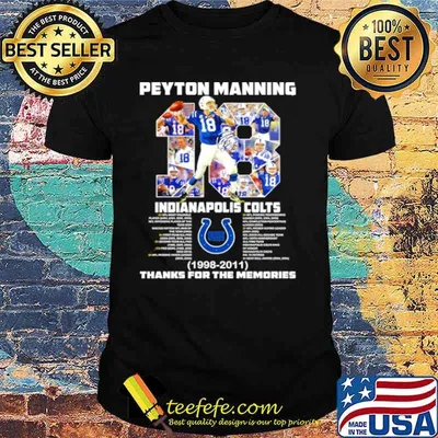 18 Peyton Manning Indianapolis Colts 1998 2011 thanks you the memories shirt