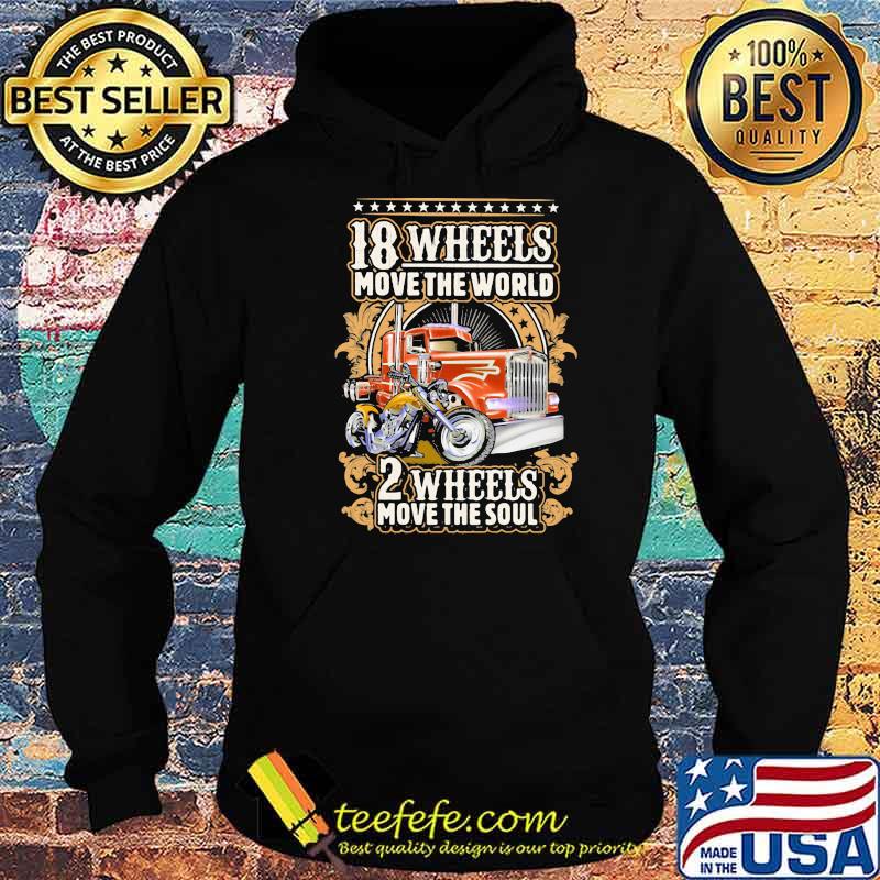 18 Wheels Move The World 2 Wheels Move The Soul Shirt Hoodie 18 Wheels Move The World 2 Wheels Move The Soul Shirt Hoodie