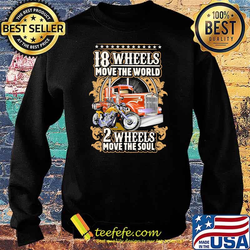 18 Wheels Move The World 2 Wheels Move The Soul Shirt Sweater 18 Wheels Move The World 2 Wheels Move The Soul Shirt Sweater