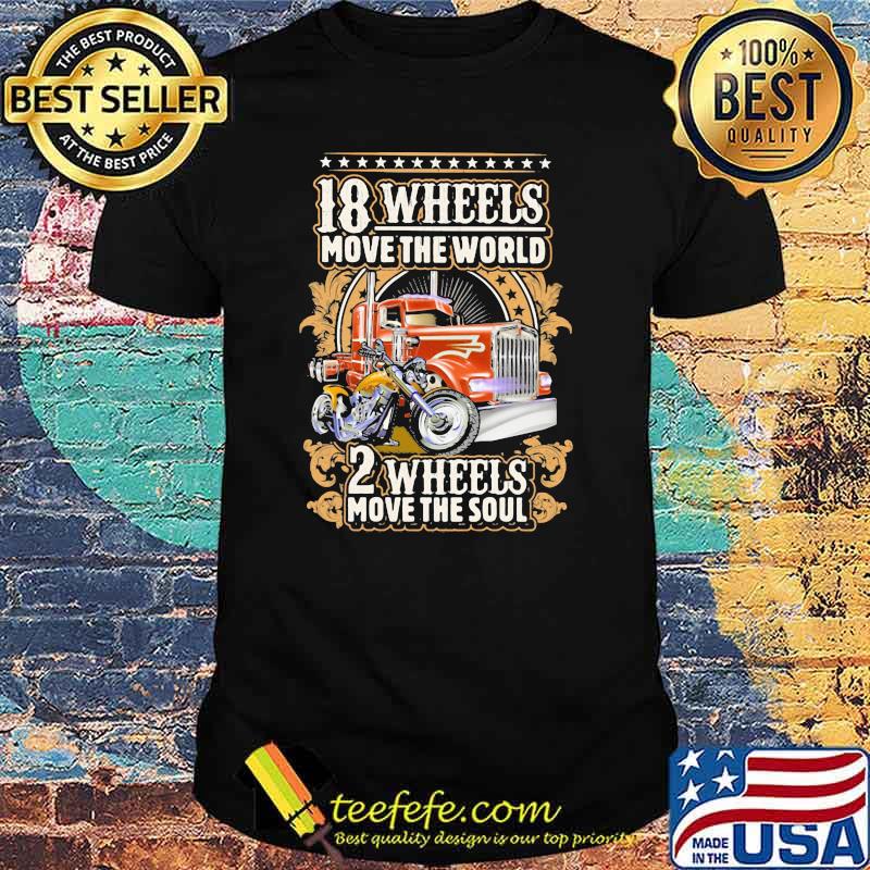 18 Wheels Move The World 2 Wheels Move The Soul Shirt