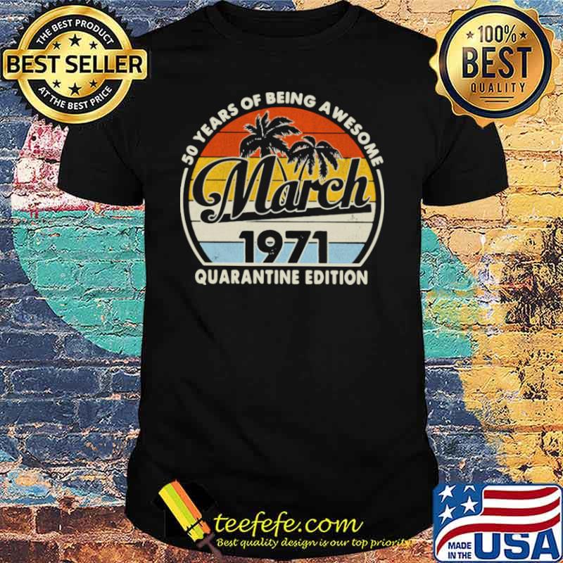 50 Years Of Being Awesome March 1971 Quarantine Edition Vintage shirt