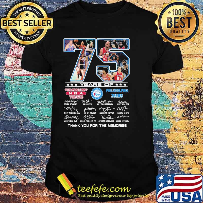 75 Years Of The Createst Teams Philadelphia 76ers Thank You For The Memories Shirt