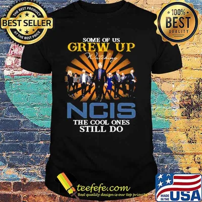 Some Of Us Grew Up Game Of Ncis The Cool Ones Still Do Shirt