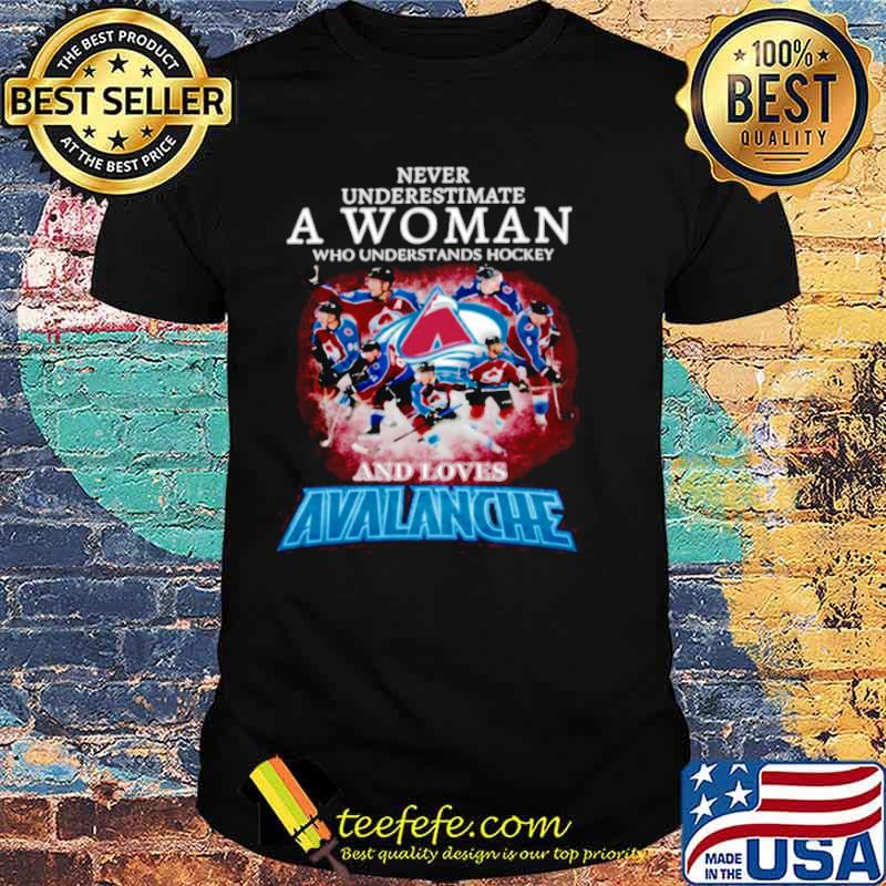 Never Underestimate A Woman Who Understands Hockey And Love Avalanche shirt