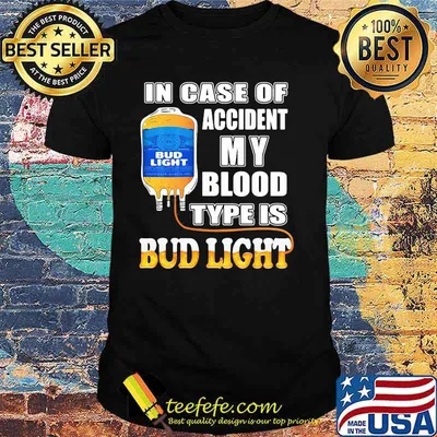 In Case Of Accident My Blood Type Is Bud Light Shirt