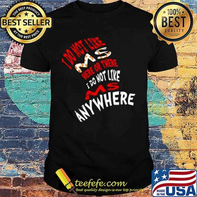 I Do Not Like Ms Here Or There I Do Not Like Ms Anywhere shirt