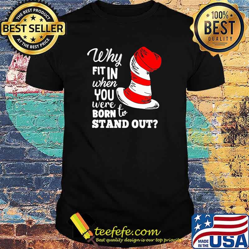 Why Fit In When You Were Born To Stand Out Dr Seuss Shirt