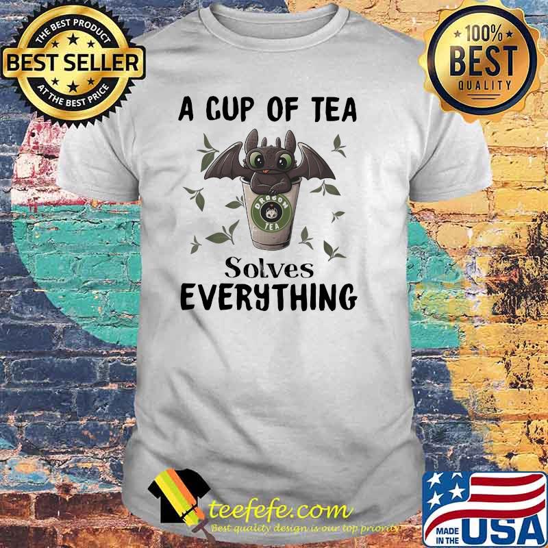 A Cup Of Tea Solves Evrythings Dragon Tea Toothless Shirt A Cup Of Tea Solves Evrythings Dragon Tea Toothless Shirt