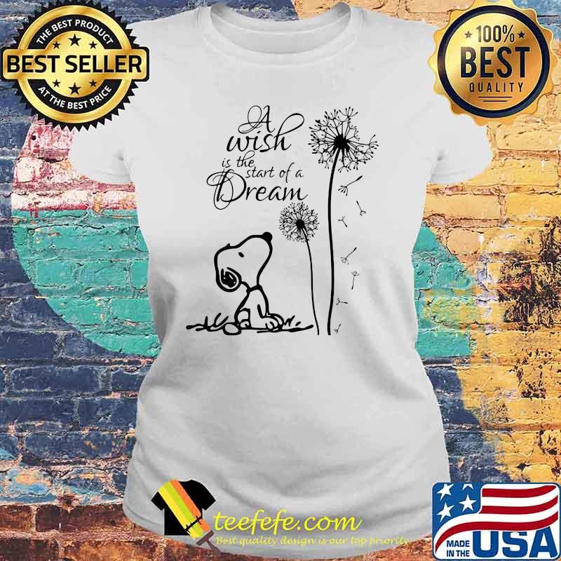 A Wish Is The Start Of A Dream Snooy Dandelion Shirt Laides tee A Wish Is The Start Of A Dream Snooy Dandelion Shirt Laides tee