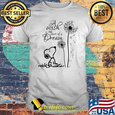 A Wish Is The Start Of A Dream Snooy Dandelion Shirt
