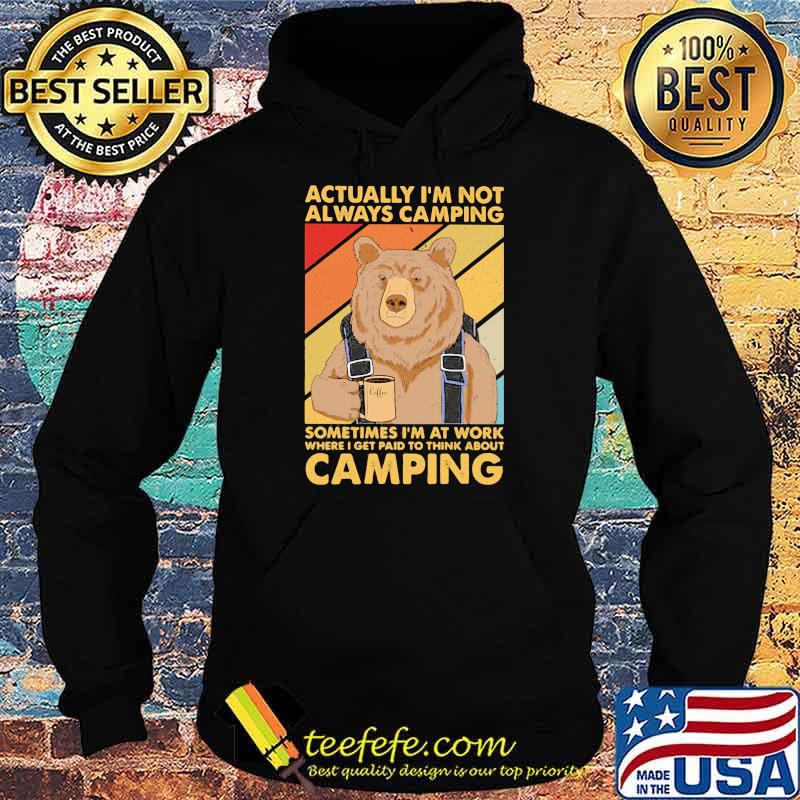 Actually I’m Not Always Camping Sometimes I’m At Work Camping Bear Drink Coffee Vintage Shirt Hoodie Actually I’m Not Always Camping Sometimes I’m At Work Camping Bear Drink Coffee Vintage Shirt Hoodie