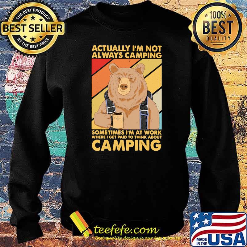 Actually I’m Not Always Camping Sometimes I’m At Work Camping Bear Drink Coffee Vintage Shirt Sweater Actually I’m Not Always Camping Sometimes I’m At Work Camping Bear Drink Coffee Vintage Shirt Sweater