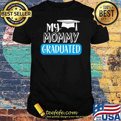 Adorable My Mommy Graduated For Son Or Daughter shirt