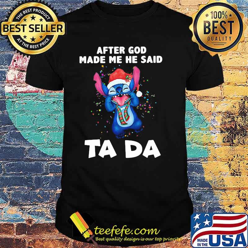 After God Made Me He Said Ta Da Stitch Shirt