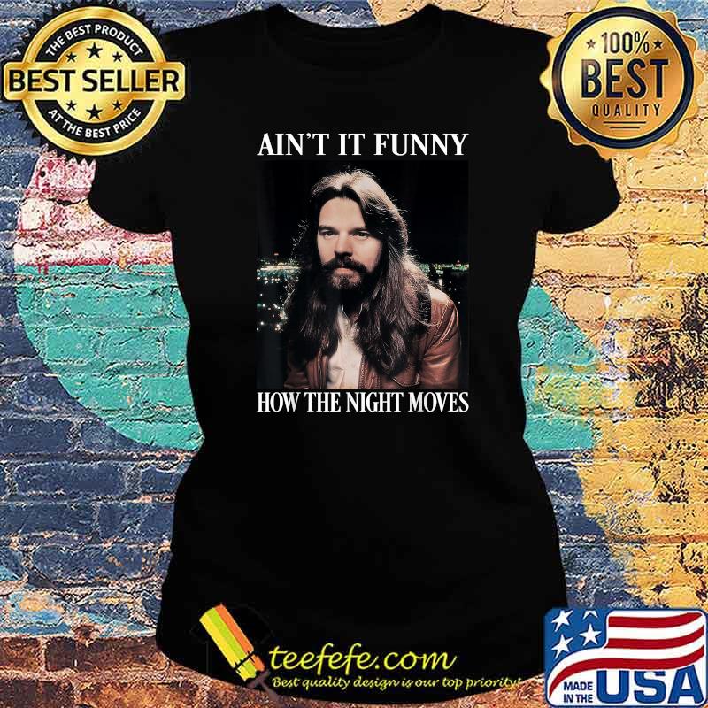 Aint it funny bow the night moves rock and roll legends live forever Ladies tee Aint it funny bow the night moves rock and roll legends live forever Ladies tee