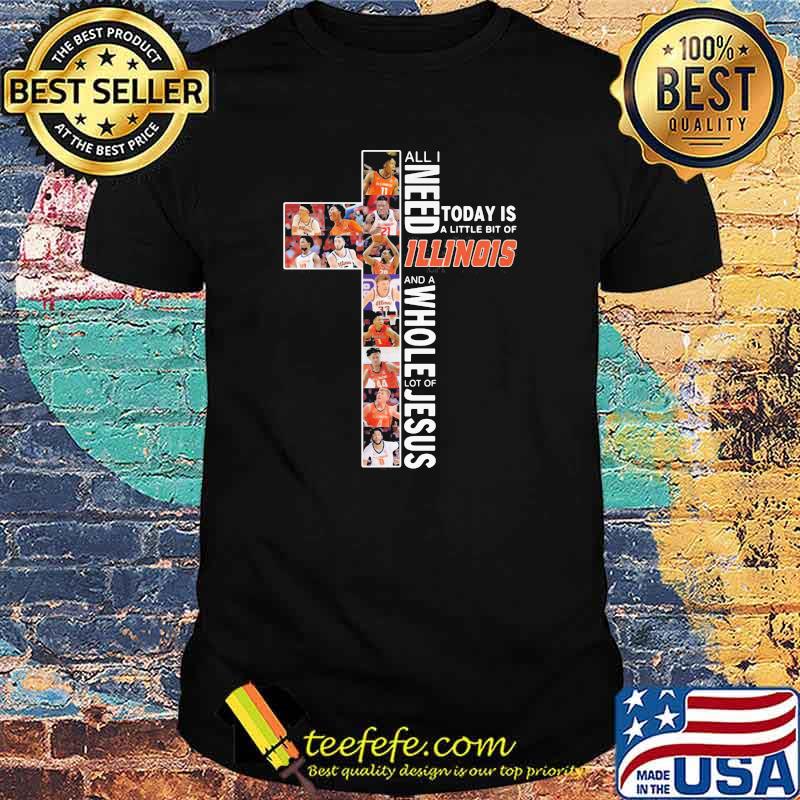 All I Need Today Is A Little Bit Of Illinois Whole Lot Of Jesus Shirt