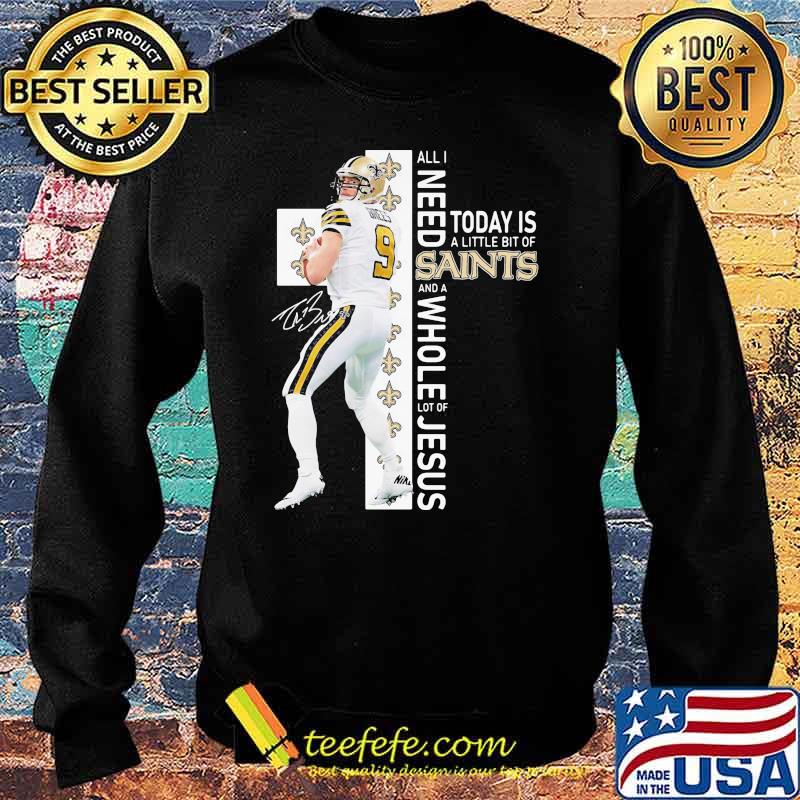 All I Need Today Is A Little Bit Of Saints Whole Lot Of Jesus Signature Shirt Sweater All I Need Today Is A Little Bit Of Saints Whole Lot Of Jesus Signature Shirt Sweater