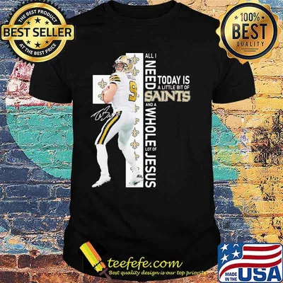 All I Need Today Is A Little Bit Of Saints Whole Lot Of Jesus Signature Shirt