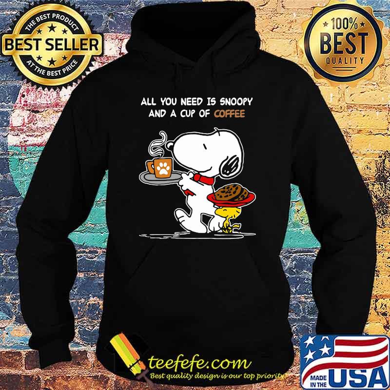 All You Need Is Snoopy And A Cup Of Coffee Snoopy Shirt Hoodie All You Need Is Snoopy And A Cup Of Coffee Snoopy Shirt Hoodie