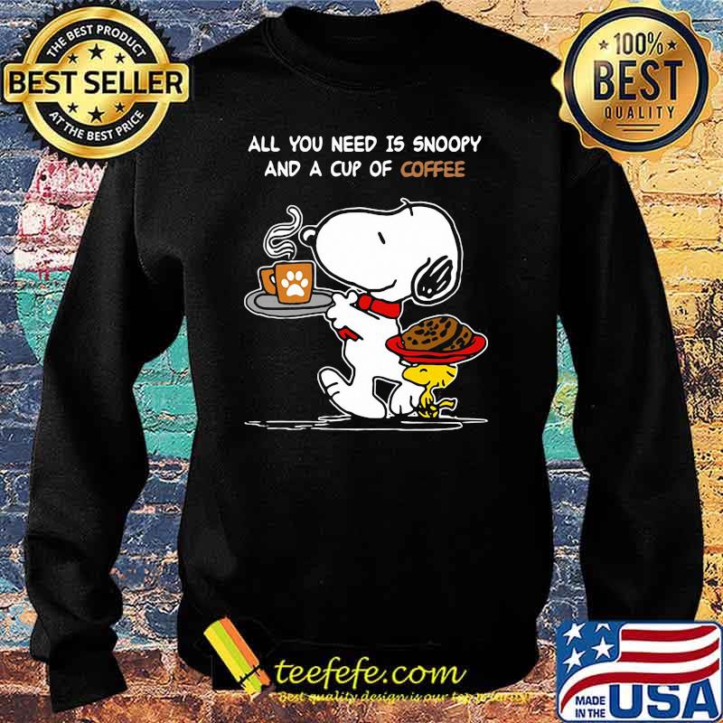All You Need Is Snoopy And A Cup Of Coffee Snoopy Shirt Sweater All You Need Is Snoopy And A Cup Of Coffee Snoopy Shirt Sweater