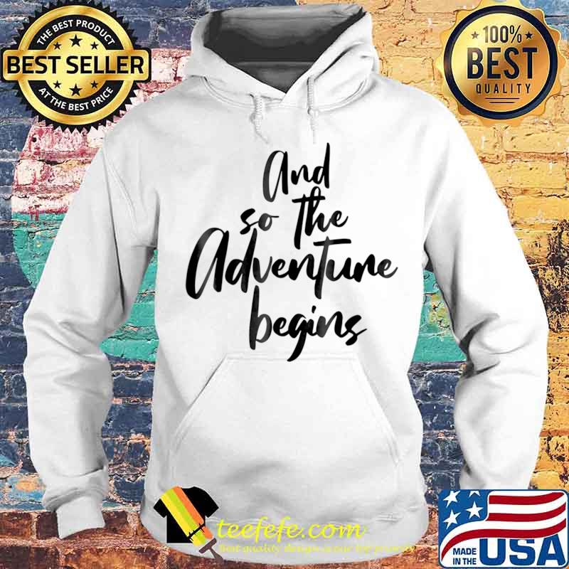 AND SO THE ADVENTURE BEGINS SIMPLE BLACK TEXT DESIGN Hoodie AND SO THE ADVENTURE BEGINS SIMPLE BLACK TEXT DESIGN Hoodie