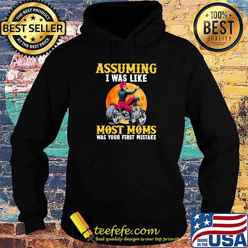 Assuming I Was Like Most Moms Was Your First Mistake Motorcycle Moonblood Shirt Hoodie Assuming I Was Like Most Moms Was Your First Mistake Motorcycle Moonblood Shirt Hoodie