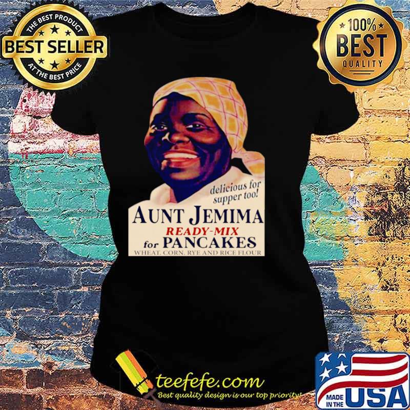 Aunt Jemima Ready Mix For Pancakes Wheat Corn Rye And Rice Flour Ladies tee Aunt Jemima Ready Mix For Pancakes Wheat Corn Rye And Rice Flour Ladies tee