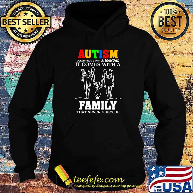 Autism A Manual It Comes With A Family That Never Gives Up Shirt Hoodie Autism A Manual It Comes With A Family That Never Gives Up Shirt Hoodie