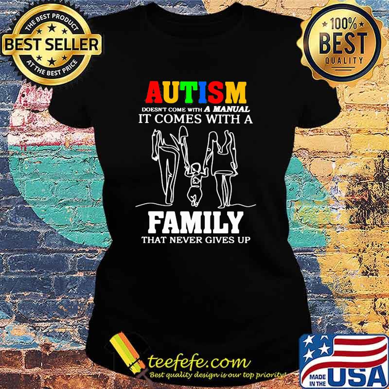 Autism A Manual It Comes With A Family That Never Gives Up Shirt Ladies tee Autism A Manual It Comes With A Family That Never Gives Up Shirt Ladies tee