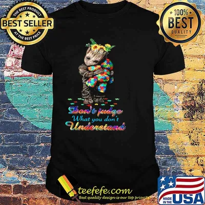 Baby Groot Hug Autism Teddy Bear Dont Judge What You Dont Understand shirt