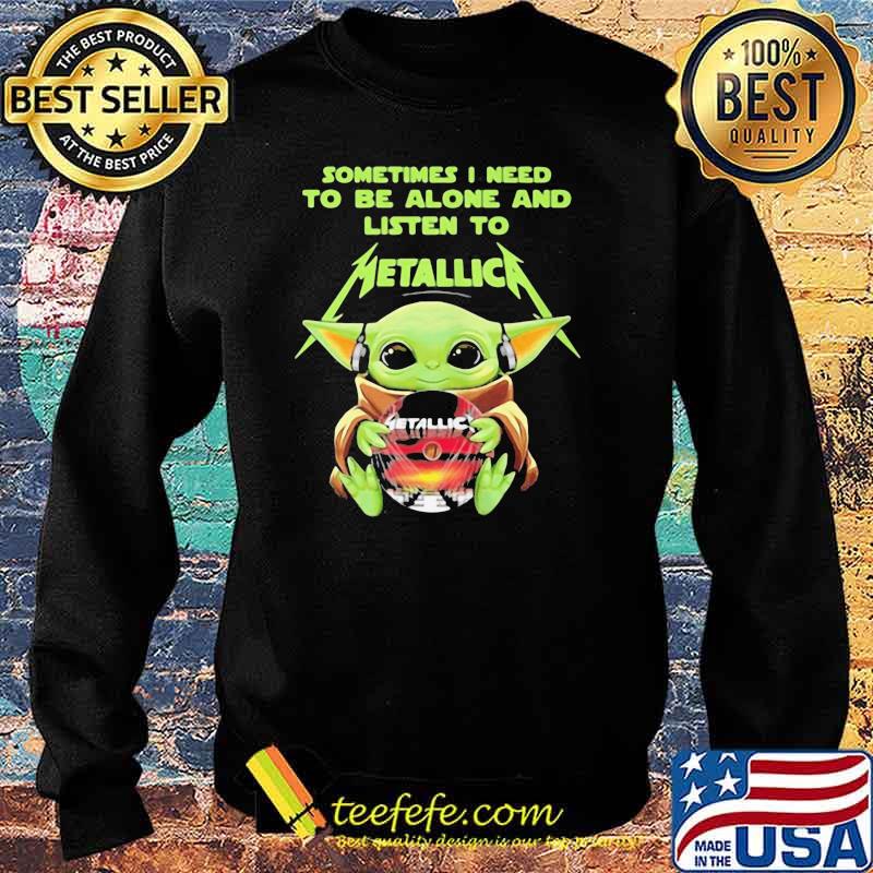 BABY YODA HUG METALLICA CD SOMETIMES I NEED TO BE ALONE AND LISTEN TO METALLICA SHIRT Sweater BABY YODA HUG METALLICA CD SOMETIMES I NEED TO BE ALONE AND LISTEN TO METALLICA SHIRT Sweater