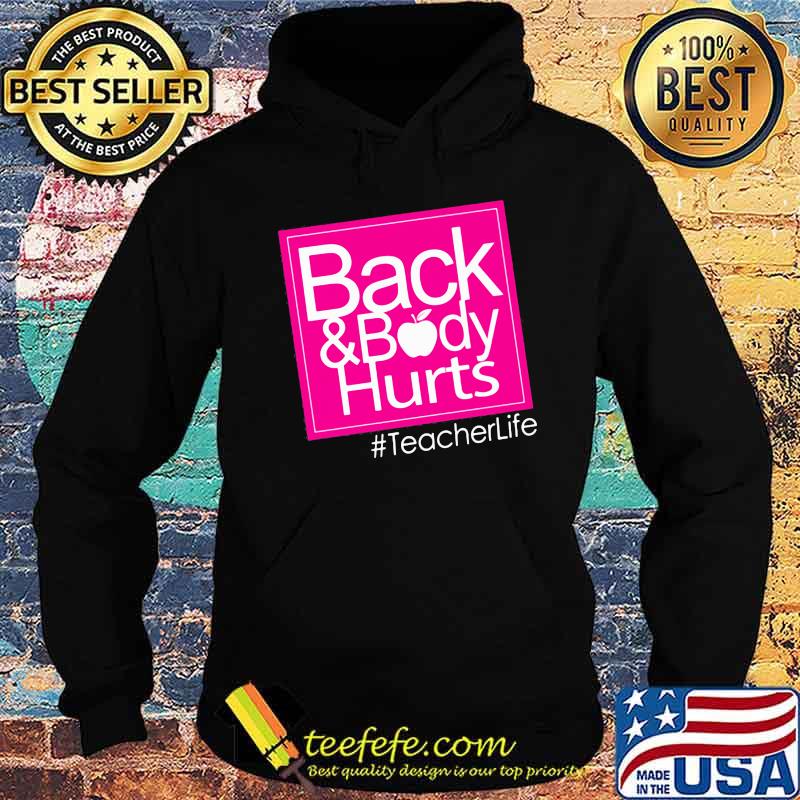 Back And Body Hurt Teacherlife Shirt Hoodie Back And Body Hurt Teacherlife Shirt Hoodie