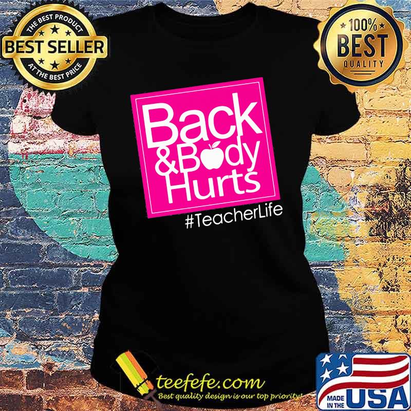 Back And Body Hurt Teacherlife Shirt Ladies tee Back And Body Hurt Teacherlife Shirt Ladies tee