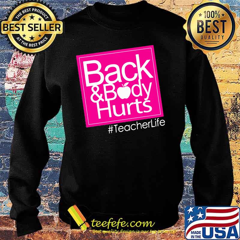 Back And Body Hurt Teacherlife Shirt Sweater Back And Body Hurt Teacherlife Shirt Sweater