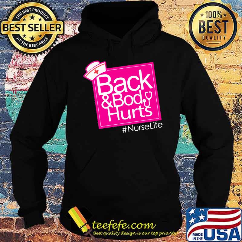 Back And Body Hurts NurseLife Shirt Hoodie Back And Body Hurts NurseLife Shirt Hoodie