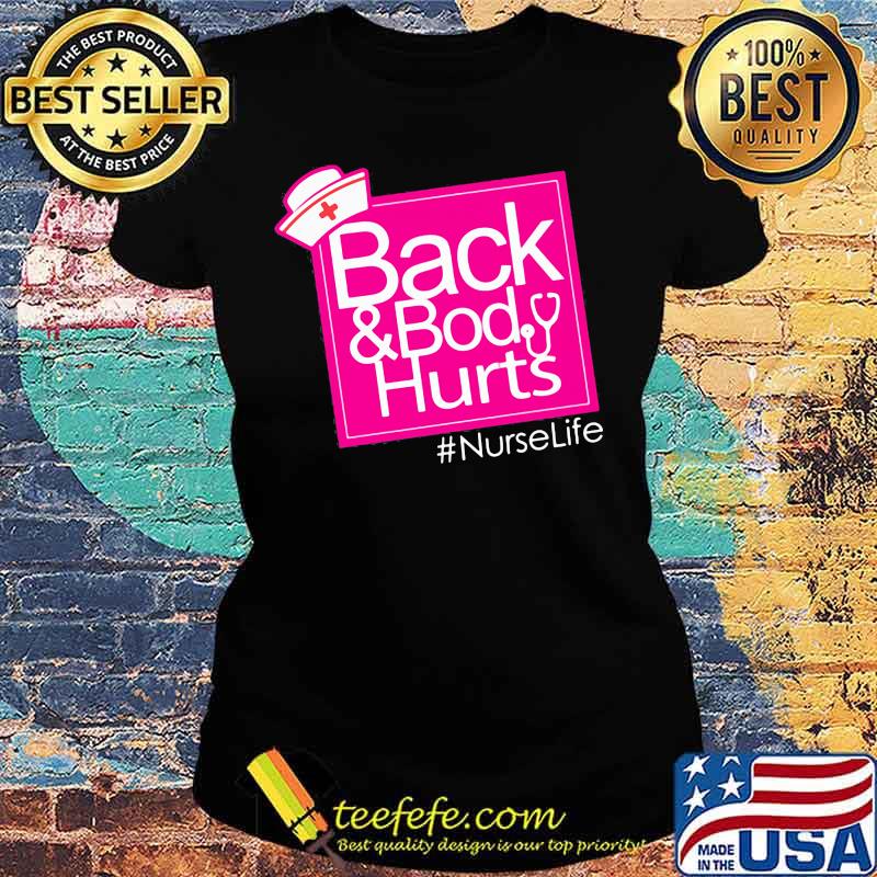 Back And Body Hurts NurseLife Shirt Ladies tee Back And Body Hurts NurseLife Shirt Ladies tee