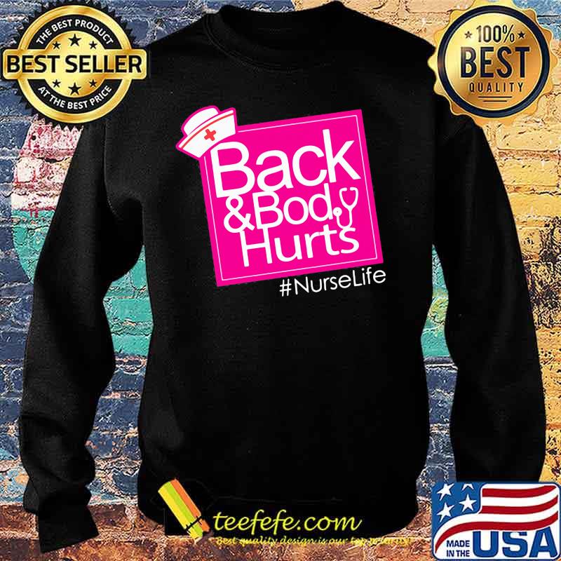 Back And Body Hurts NurseLife Shirt Sweater Back And Body Hurts NurseLife Shirt Sweater