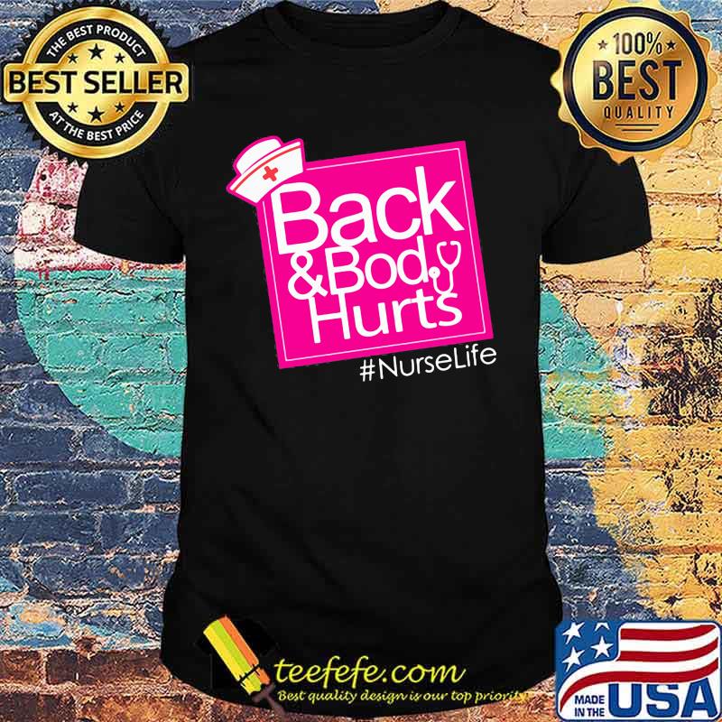 Back And Body Hurts NurseLife Shirt