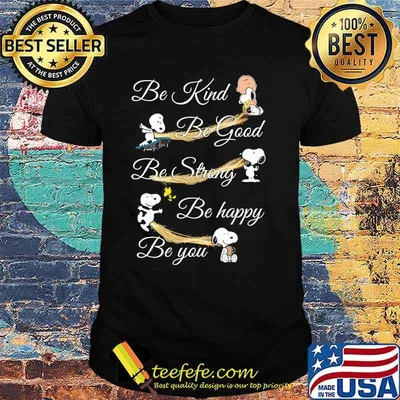 Be Kind Be Good Be Strong Be Happy Be You Snoopy Shirt
