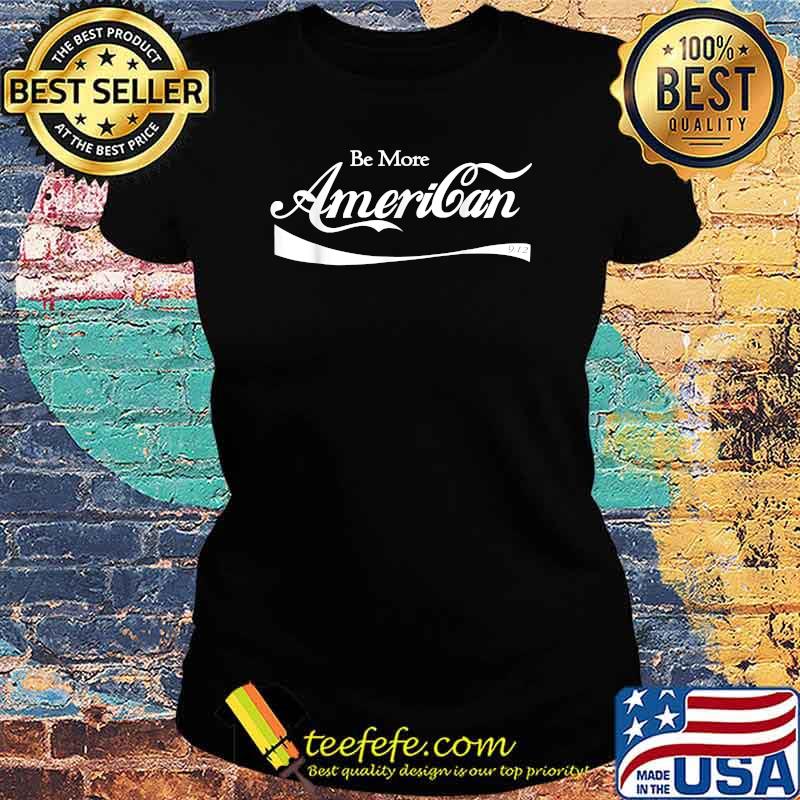 Be More American Logo Coca Shirt Ladies tee Be More American Logo Coca Shirt Ladies tee