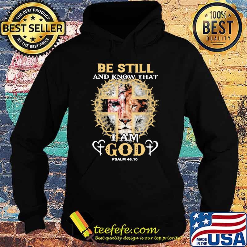 Be Still And Know THat I Am God PSALM 46 10 Lion Shirt Hoodie Be Still And Know THat I Am God PSALM 46 10 Lion Shirt Hoodie