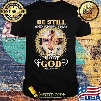 Be Still And Know THat I Am God PSALM 46 10 Lion Shirt