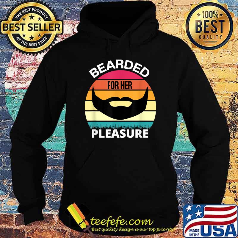 Bearded For Her Pleasure Vintage Shirt Hoodie Bearded For Her Pleasure Vintage Shirt Hoodie