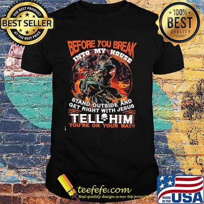 Before You Break Into My House Stand Outside And Get Right With Jesus Tell Him You’re On Your Way Harley Davidson Skull Gun Shirt