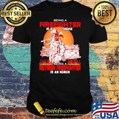 Being A Firefighter Is A Choice Being A Retired Firefighter Is An Honor Sunset Shirt