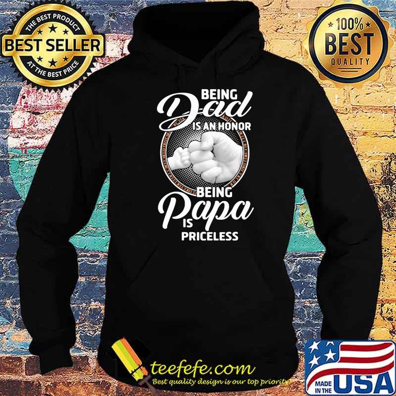 Being Dad Is An Honor Being Papa Is Priceless Shirt Hoodie Being Dad Is An Honor Being Papa Is Priceless Shirt Hoodie